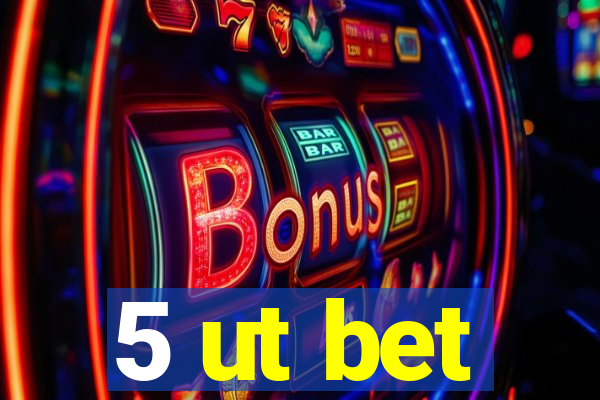 5 ut bet